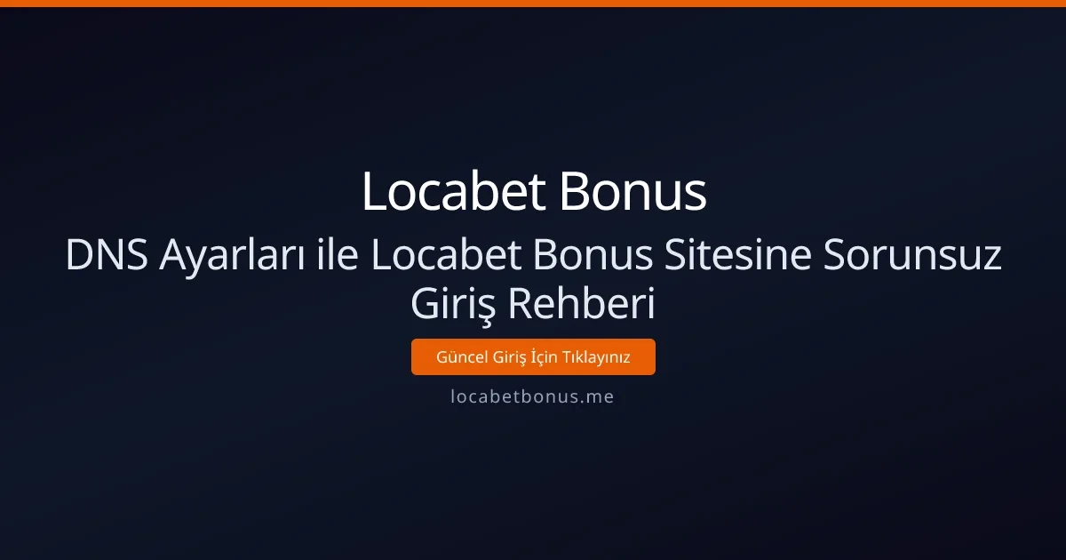 DNS Ayarları ile Locabet Bonus Sitesine Sorunsuz Giriş Rehberi DNS Ayarları ile Locabet Bonus Sitesine Sorunsuz Giriş Rehberi - Locabet Bonus rehber görseli
