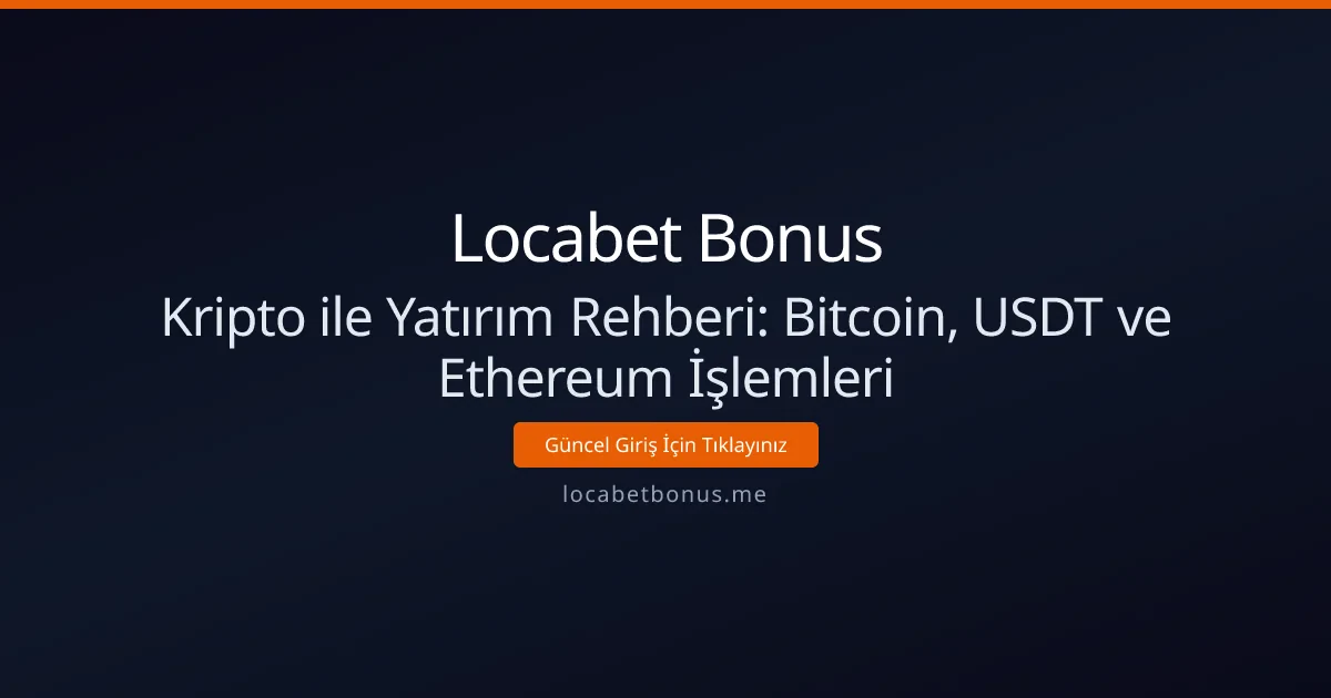 Kripto ile Yatırım Rehberi: Bitcoin, USDT ve Ethereum İşlemleri Kripto ile Yatırım Rehberi: Bitcoin, USDT ve Ethereum İşlemleri - Locabet Bonus rehber görseli