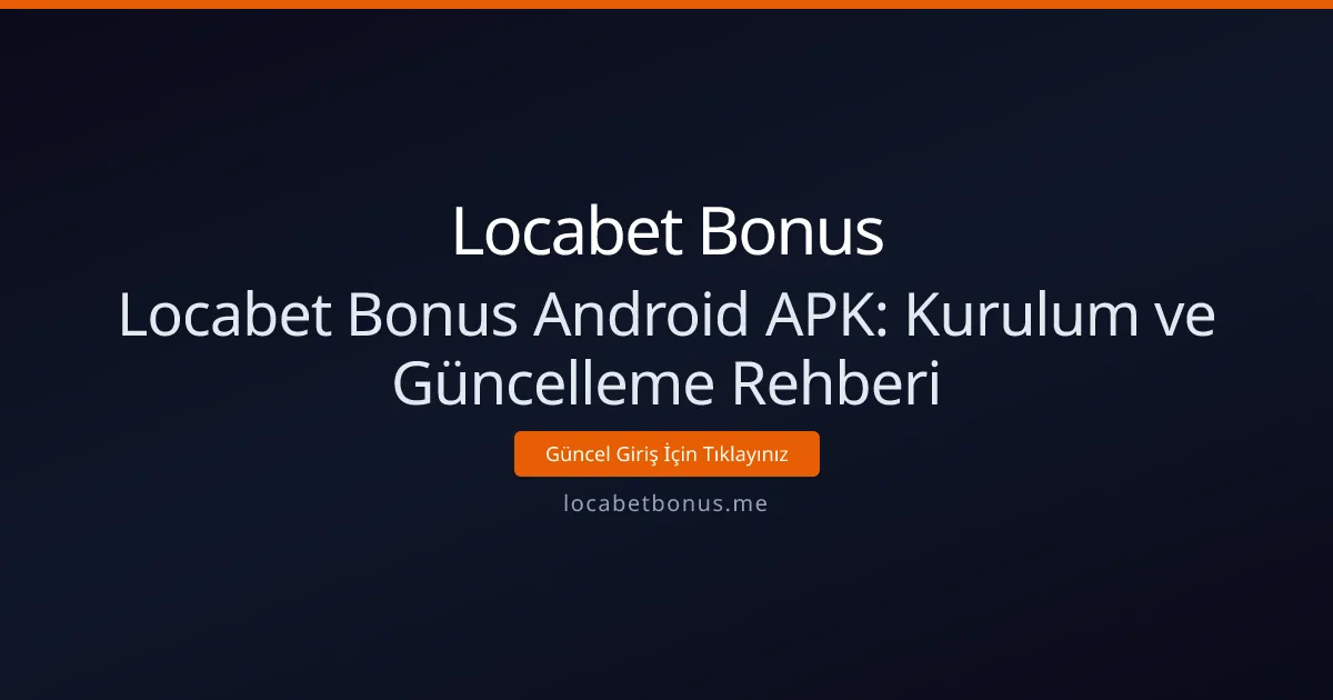Locabet Bonus Android APK: Kurulum ve Güncelleme Rehberi Locabet Bonus Android APK: Kurulum ve Güncelleme Rehberi - Locabet Bonus rehber görseli