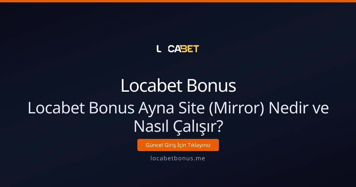 Locabet Bonus Ayna Site (Mirror) Nedir ve Nasıl Çalışır? Locabet Bonus Ayna Site (Mirror) Nedir ve Nasıl Çalışır? - Locabet Bonus rehber görseli