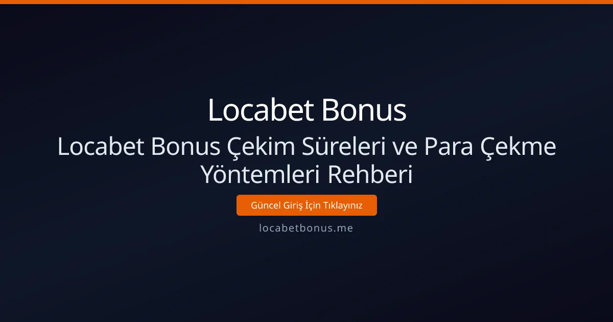 Locabet Bonus Çekim Süreleri ve Para Çekme Yöntemleri Rehberi Locabet Bonus Çekim Süreleri ve Para Çekme Yöntemleri Rehberi - Locabet Bonus rehber görseli