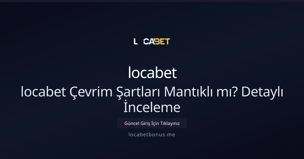locabet Çevrim Şartları Mantıklı mı? Detaylı İnceleme locabet Çevrim Şartları Mantıklı mı? Detaylı İnceleme - Locabet Bonus rehber görseli
