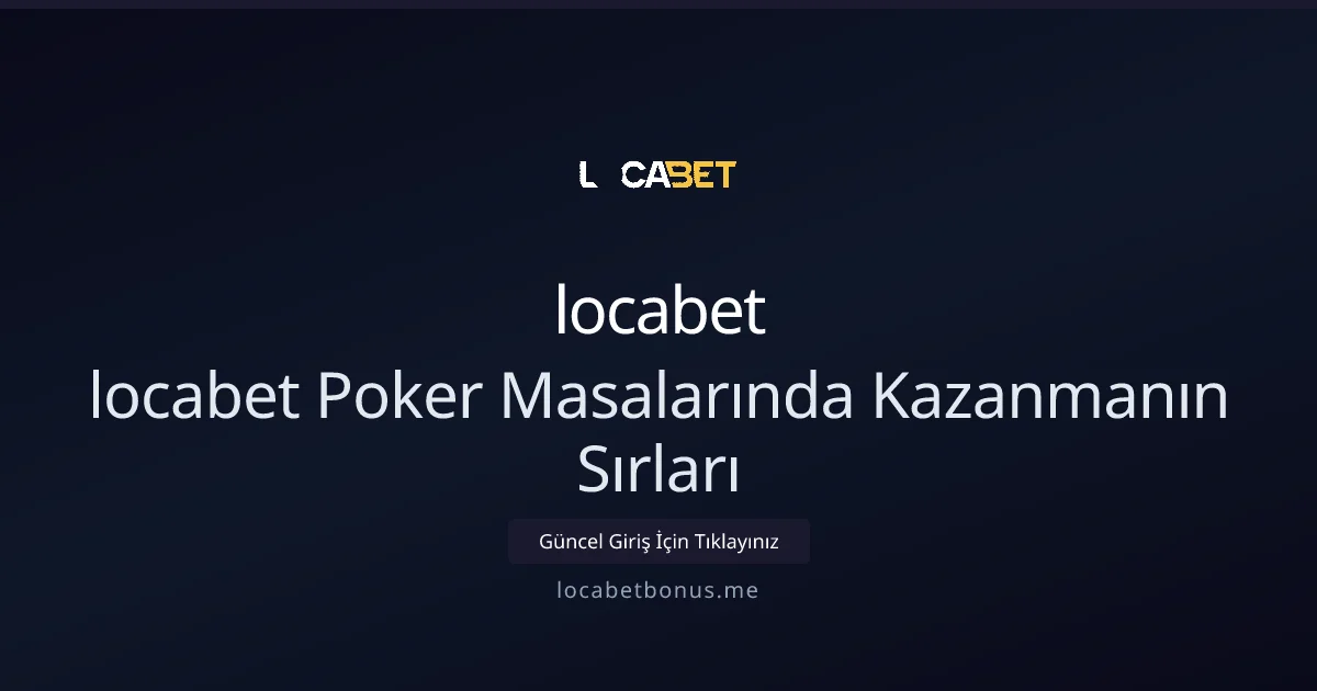 locabet Bonus Fırsatlarıyla Pokerde Üstün Oynamanın Yolları 2026 locabet Bonus Fırsatlarıyla Pokerde Üstün Oynamanın Yolları 2026: ekran ve özet