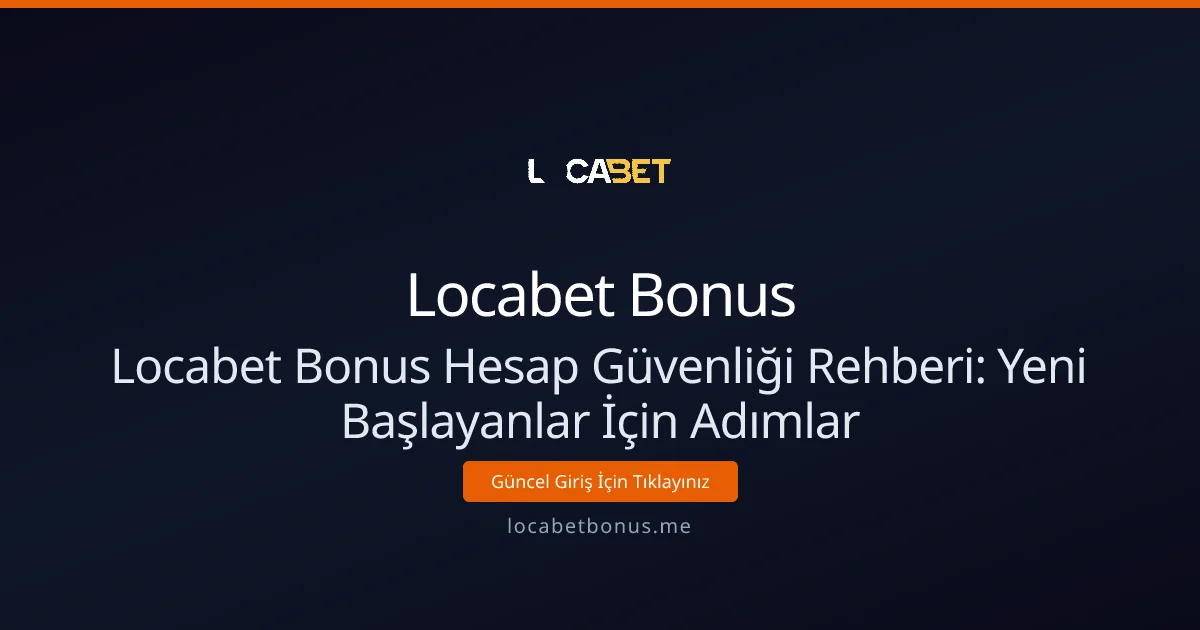 Locabet Bonus Hesap Güvenliği Rehberi: Yeni Başlayanlar İçin Adımlar Locabet Bonus Hesap Güvenliği Rehberi: Yeni Başlayanlar İçin Adımlar - Locabet Bonus rehber görseli