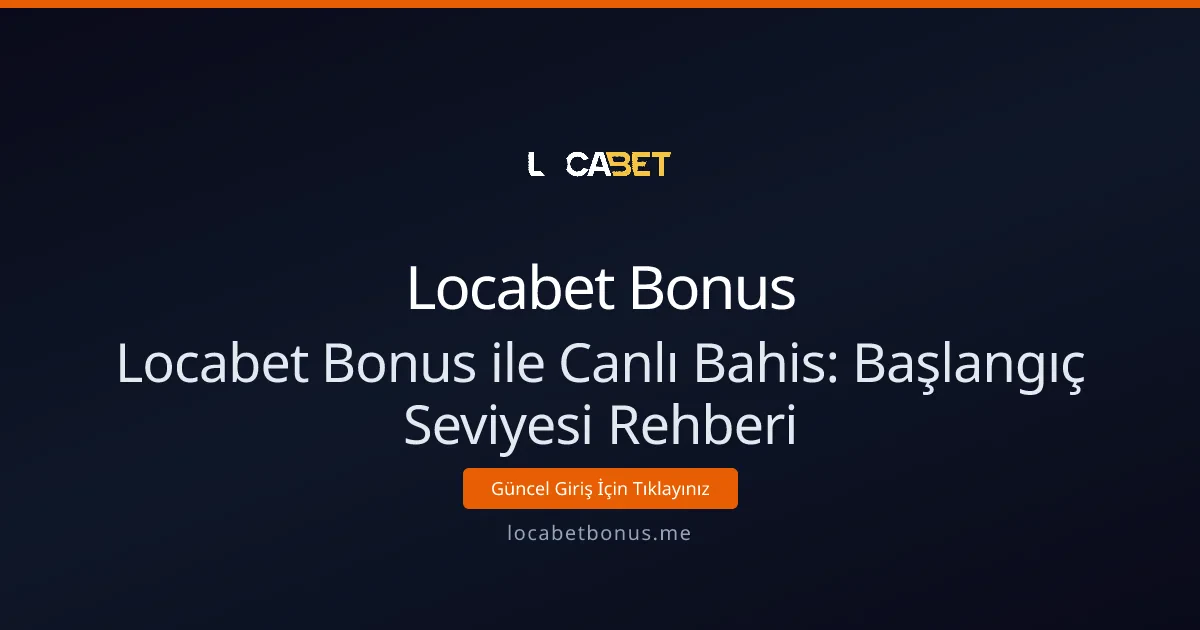 Locabet Bonus ile Canlı Bahis: Başlangıç Seviyesi Rehberi Locabet Bonus ile Canlı Bahis: Başlangıç Seviyesi Rehberi - Locabet Bonus rehber görseli
