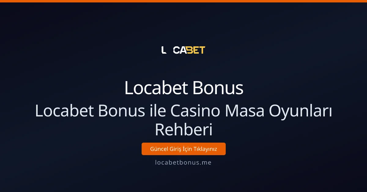 Locabet Bonus ile Casino Masa Oyunları Rehberi Locabet Bonus ile Casino Masa Oyunları Rehberi - Locabet Bonus rehber görseli