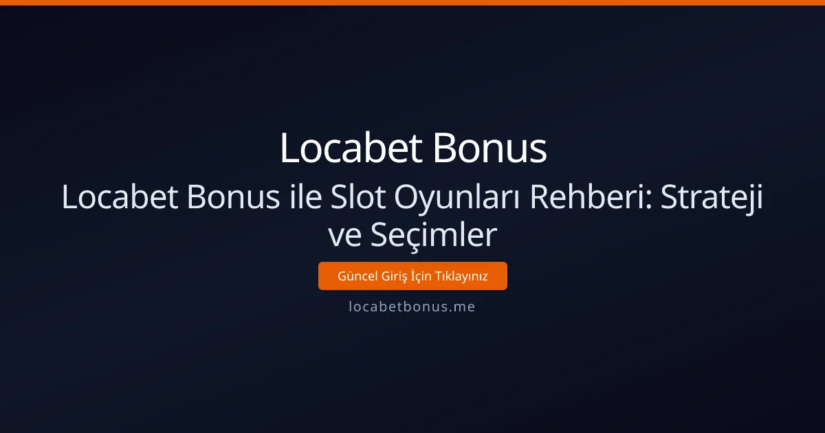 Locabet Bonus ile Slot Oyunları Rehberi: Strateji ve Seçimler Locabet Bonus ile Slot Oyunları Rehberi: Strateji ve Seçimler - Locabet Bonus rehber görseli