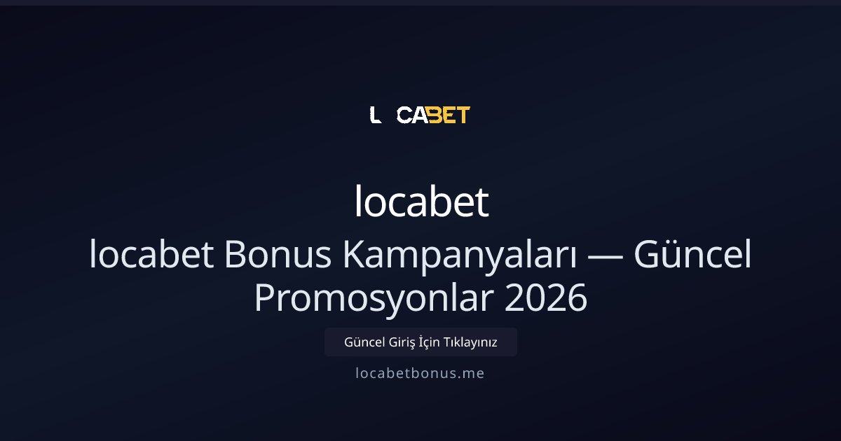 locabet Bonus Fırsatları 2026 — Yeni Kampanyalar locabet Bonus Fırsatları 2026 — Yeni Kampanyalar - locabet rehber görseli
