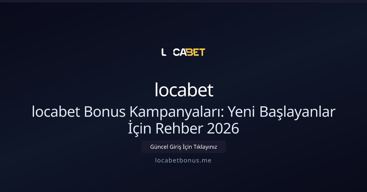 locabet Bonus Kampanyaları: Yeni Başlayanlar İçin Rehber 2026 locabet Bonus Kampanyaları: Yeni Başlayanlar İçin Rehber 2026 - locabet rehber görseli