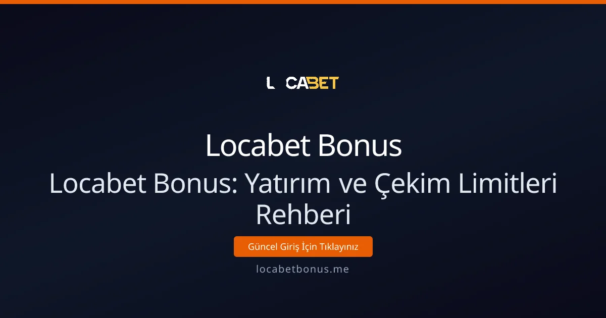 Locabet Bonus: Yatırım ve Çekim Limitleri Rehberi Locabet Bonus: Yatırım ve Çekim Limitleri Rehberi - Locabet Bonus rehber görseli