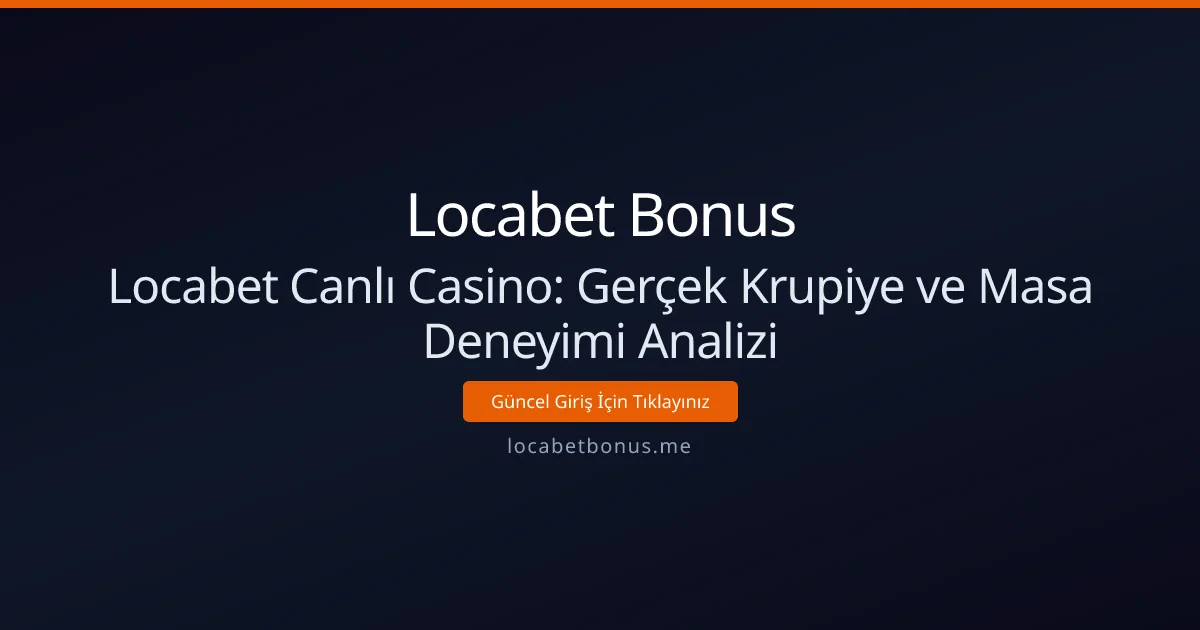 Locabet Canlı Casino: Gerçek Krupiye ve Masa Deneyimi Analizi Locabet Canlı Casino: Gerçek Krupiye ve Masa Deneyimi Analizi - Locabet Bonus rehber görseli