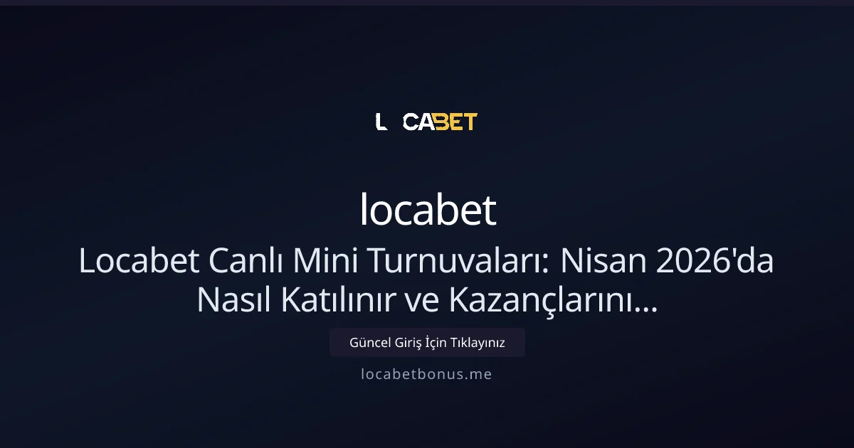 Locabet Canlı Mini Turnuvaları: Nisan 2026 Rehberi Locabet Canlı Mini Turnuvaları: Nisan 2026 Rehberi hakkında bilgilendirici görsel