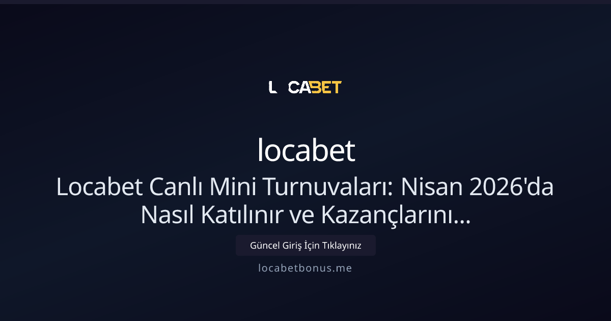 Locabet Canlı Mini Turnuvaları: Nisan 2026 Rehberi Locabet Canlı Mini Turnuvaları: Nisan 2026 Rehberi - locabet rehber görseli