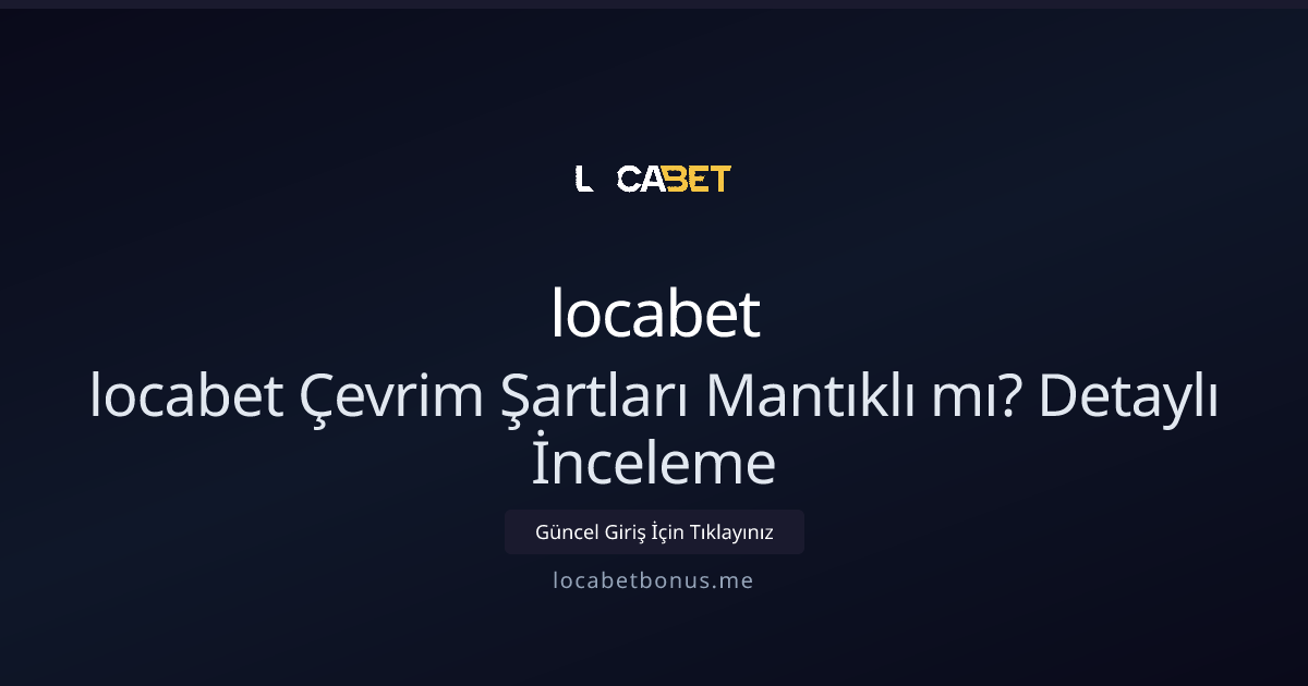 locabet Bonus Çevrim Şartleri: Gerçekten Avantajlı mı? locabet Bonus Çevrim Şartleri: Gerçekten Avantajlı mı? - locabet rehber görseli