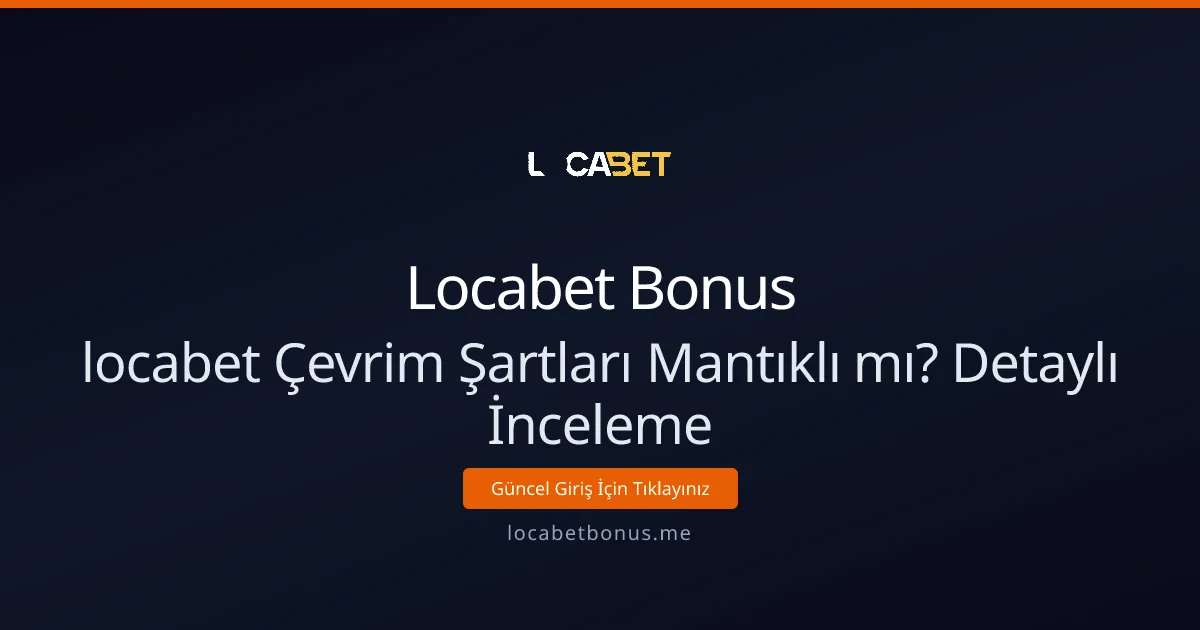 locabet Çevrim Şartları Mantıklı mı? Detaylı İnceleme - Locabet Bonus rehber görseli