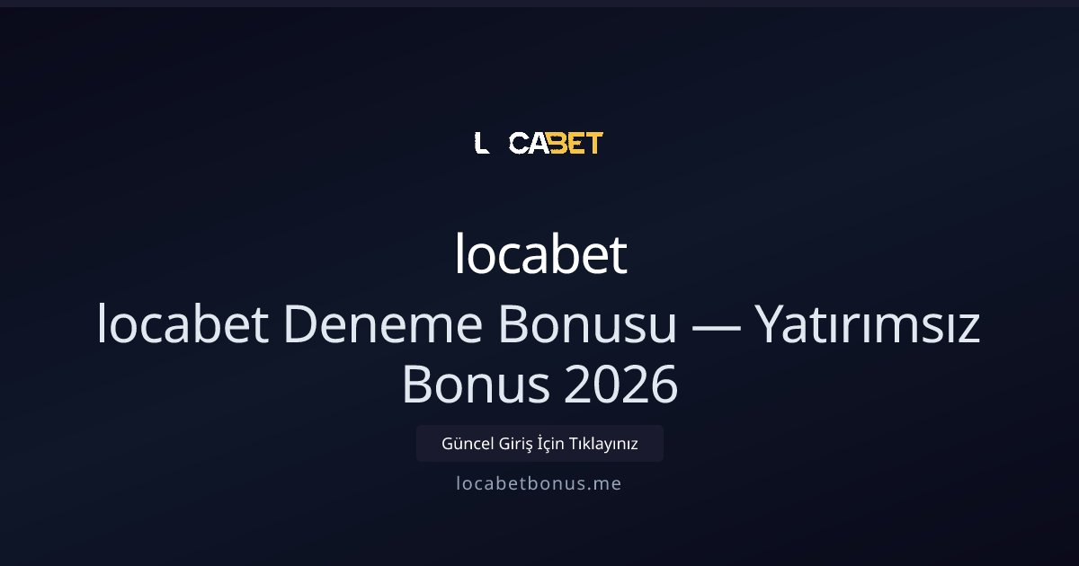 locabet Deneme Bonusu Rehberi — Yatırımsız Fırsatlar 2026 locabet Deneme Bonusu Rehberi — Yatırımsız Fırsatlar 2026 - locabet rehber görseli