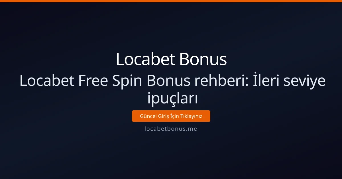 Locabet Free Spin Bonus rehberi: İleri seviye ipuçları Locabet Free Spin Bonus rehberi: İleri seviye ipuçları - Locabet Bonus rehber görseli