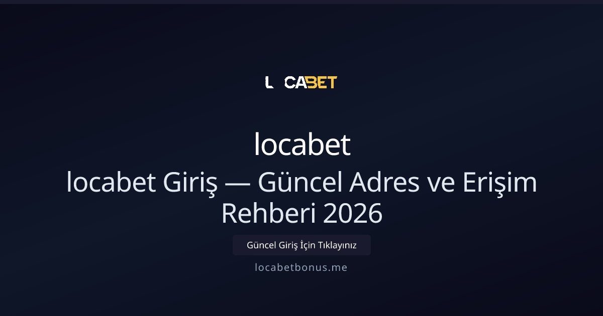 locabet Giriş Rehberi — 2026 Güncel Erişim ve Bonus İpuçları locabet Giriş Rehberi — 2026 Güncel Erişim ve Bonus İpuçları - locabet rehber görseli