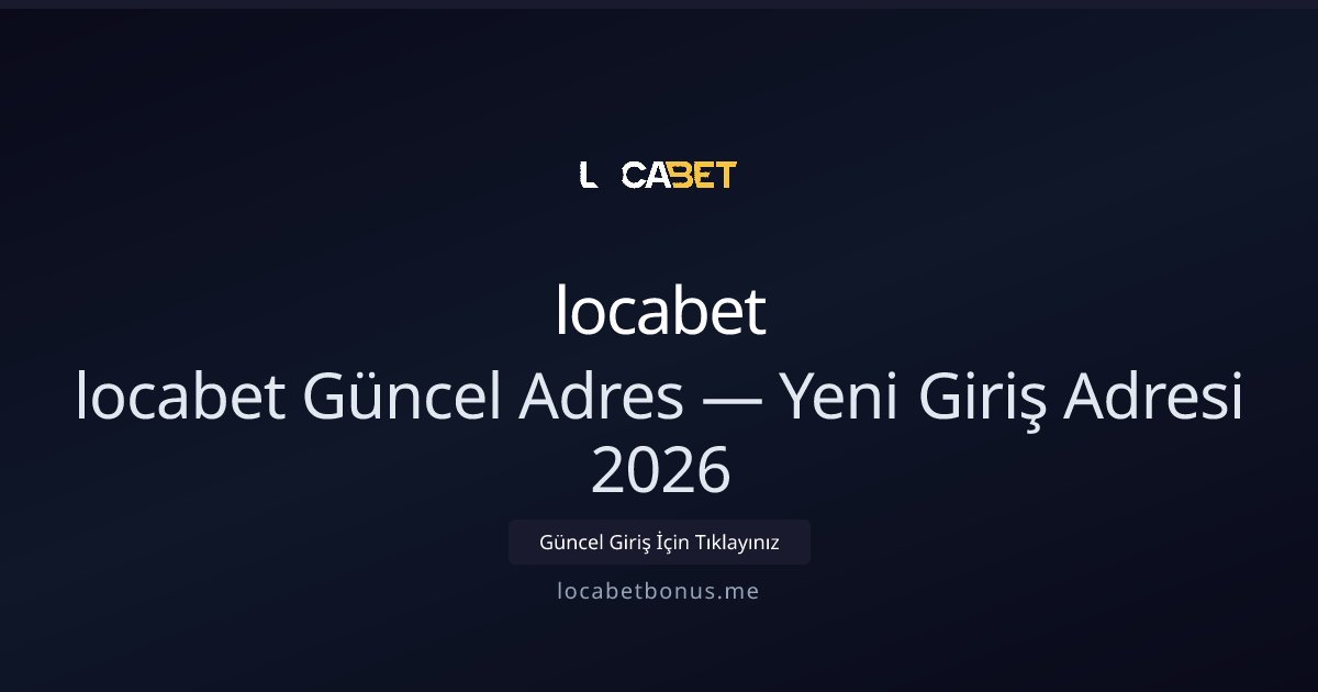 locabet Yeni Giriş Adresi 2026 — Güncel Erişim locabet Yeni Giriş Adresi 2026 — Güncel Erişim - locabet rehber görseli
