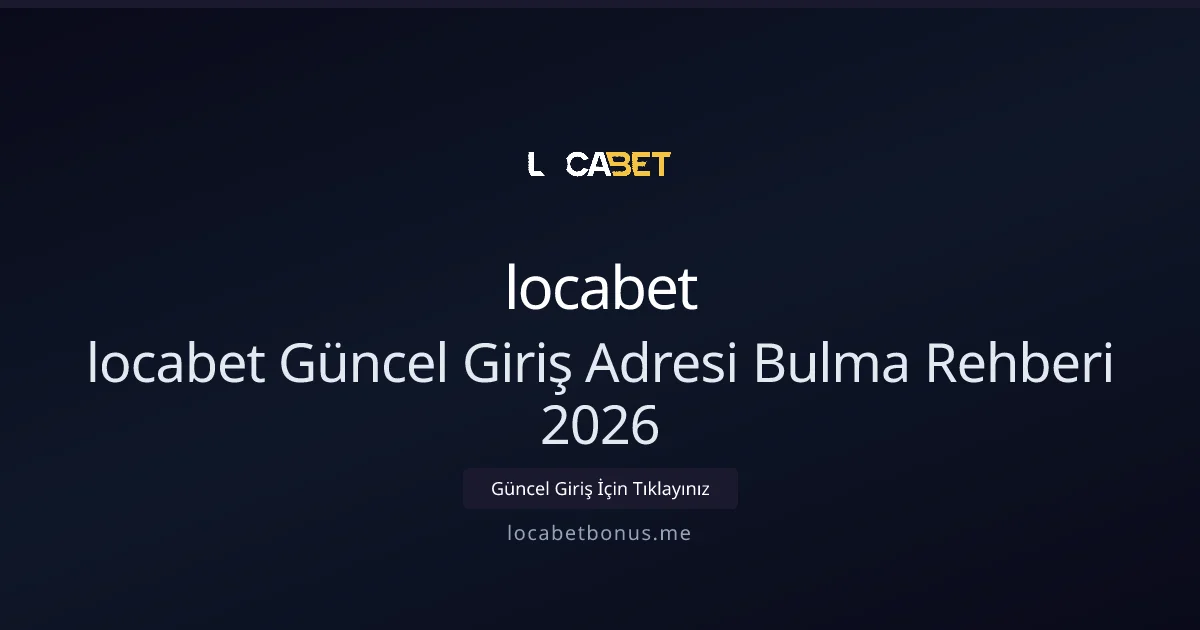 locabet Güncel Giriş Adresi Bulma Rehberi 2026 locabet Güncel Giriş Adresi Bulma Rehberi 2026 ile ilgili açıklayıcı görsel
