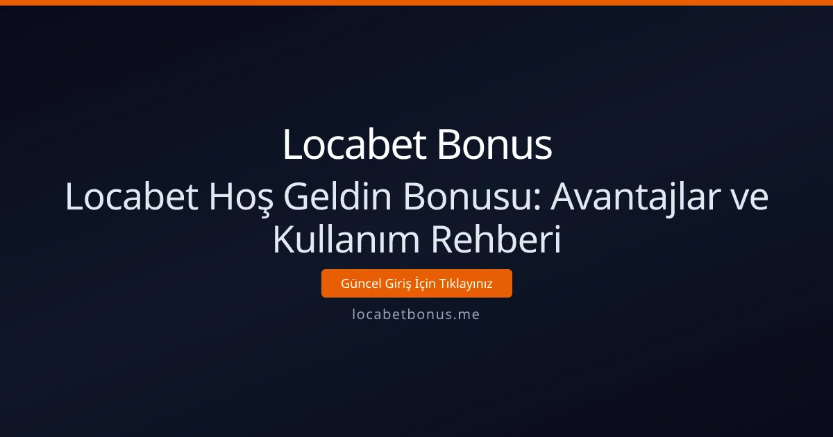 Locabet Hoş Geldin Bonusu: Avantajlar ve Kullanım Rehberi Locabet Hoş Geldin Bonusu: Avantajlar ve Kullanım Rehberi - Locabet Bonus rehber görseli