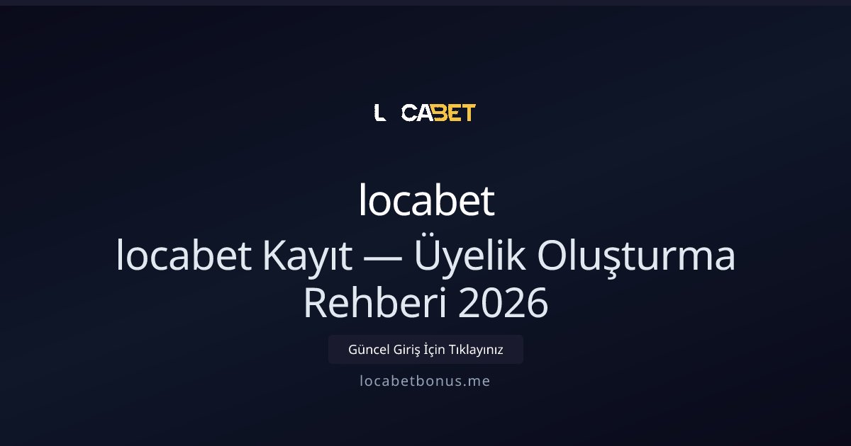 locabet Üyelik Rehberi 2026 — Hızlı Kayıt ve Bonuslar locabet Üyelik Rehberi 2026 — Hızlı Kayıt ve Bonuslar - locabet rehber görseli
