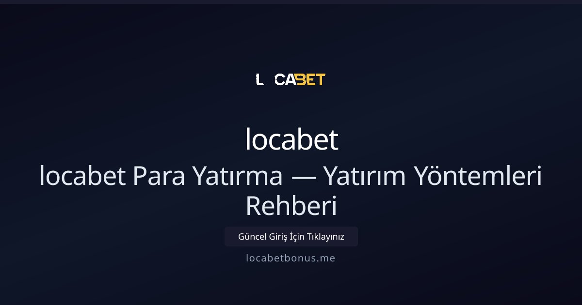 locabet ile Para Yatırma Rehberi ve Yatırım Seçenekleri locabet ile Para Yatırma Rehberi ve Yatırım Seçenekleri - locabet rehber görseli