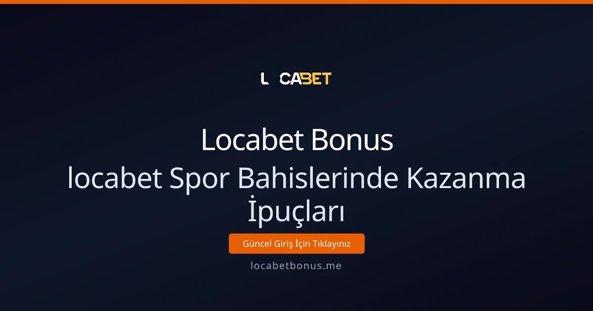 locabet Spor Bahislerinde Kazanma İpuçları: Teknik Yaklaşımlar locabet Spor Bahislerinde Kazanma İpuçları: Teknik Yaklaşımlar - Locabet Bonus rehber görseli