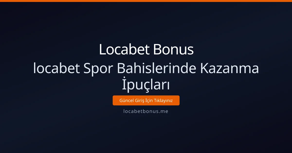 locabet Spor Bahislerinde Kazanma Teknikleri - Locabet Bonus rehber görseli