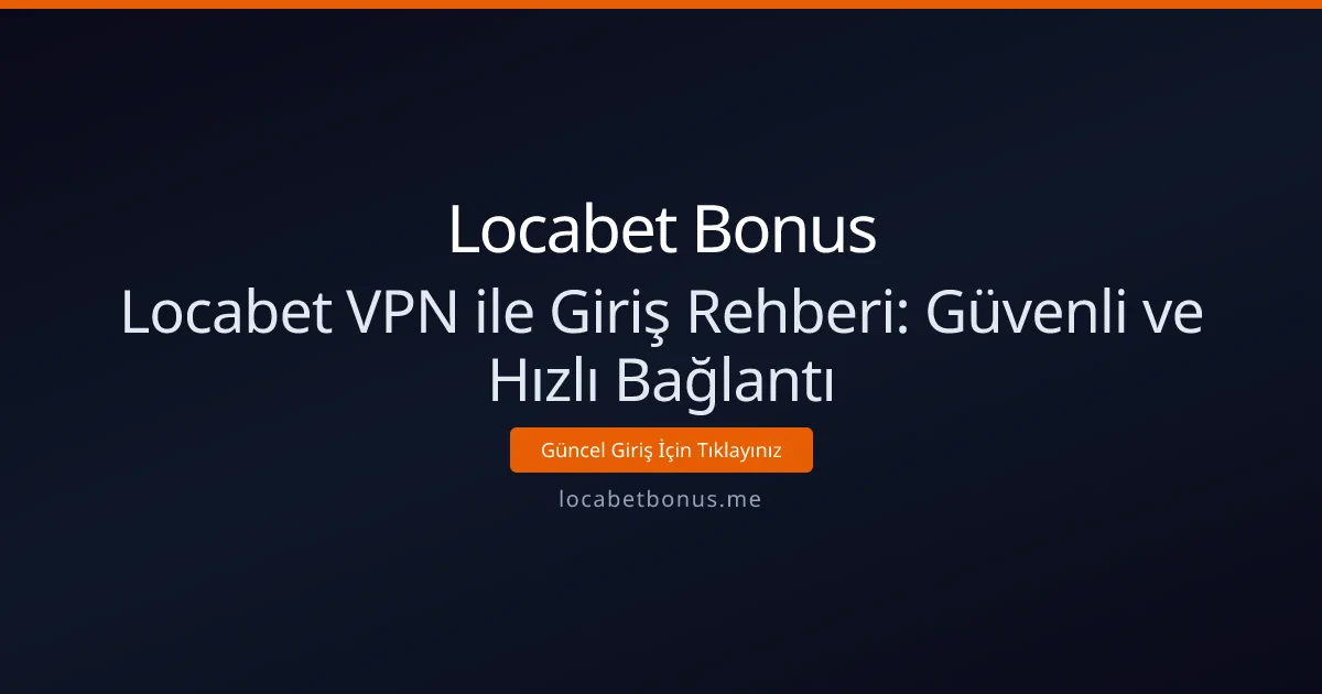 Locabet VPN ile Giriş Rehberi: Güvenli ve Hızlı Bağlantı Locabet VPN ile Giriş Rehberi: Güvenli ve Hızlı Bağlantı - Locabet Bonus rehber görseli