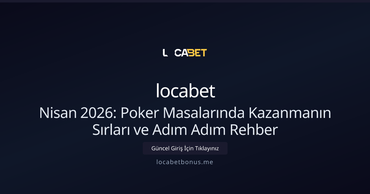 Nisan 2026: Poker Masalarında Kazanmanın Sırları ve Adım Adım Rehber Nisan 2026: Poker Masalarında Kazanmanın Sırları ve Adım Adım Rehber - locabet rehber görseli