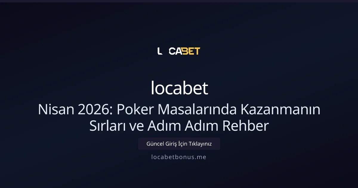 Nisan 2026: Poker Masalarında Kazanmanın Sırları ve Adım Adım Rehber - Locabet Bonus rehber görseli