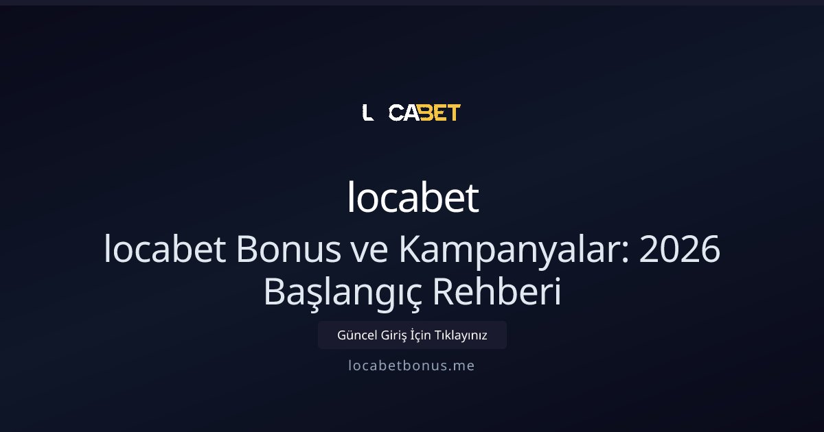 locabet locabet Bonus ve Kampanyalar: 2026 Başlangıç Rehberi