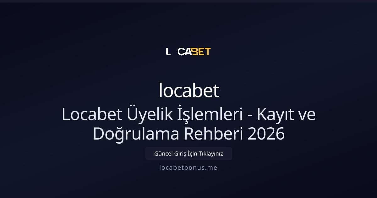locabet Locabet Üyelik İşlemleri - Kayıt ve Doğrulama Rehberi 2026
