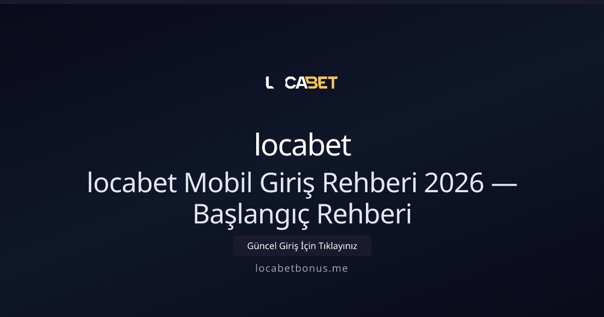 locabet locabet Mobil Giriş Rehberi 2026 — Başlangıç Rehberi