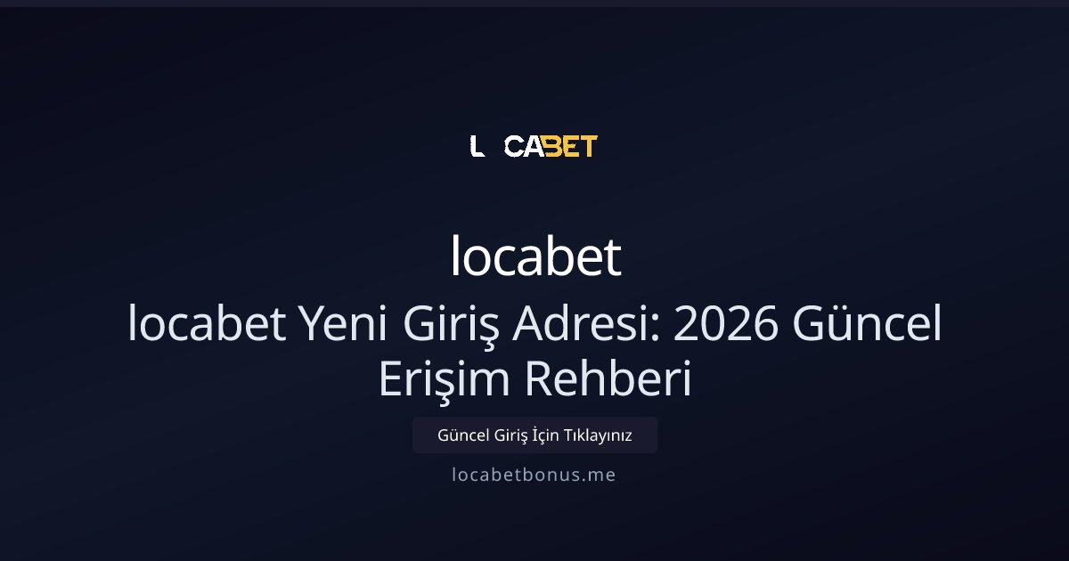 locabet locabet Yeni Giriş Adresi: 2026 Güncel Erişim Rehberi